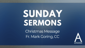 Sunday Sermon: Christmas message | Fr. Mark Goring, CC